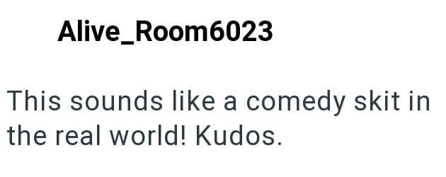 Alive_Room6023 This sounds like a comedy skit in the real world! Kudos.