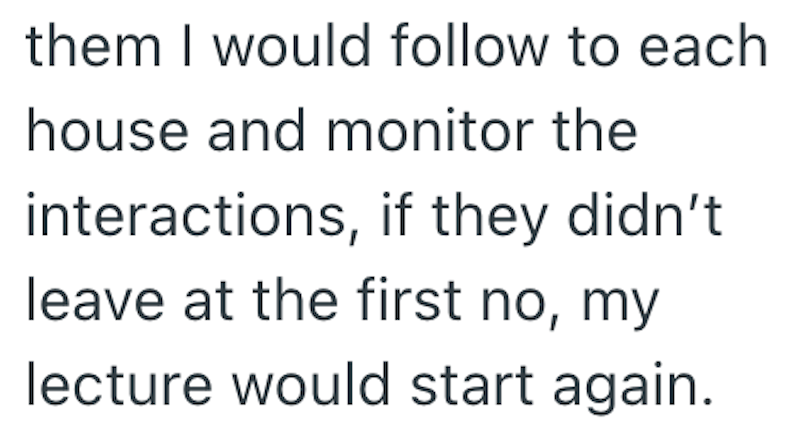 them I would follow to each house and monitor the interactions, if they didn't leave at the first no, my lecture would start again.