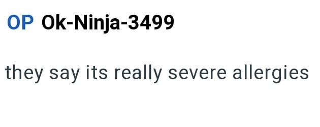 OP Ok-Ninja-3499 they say its really severe allergies