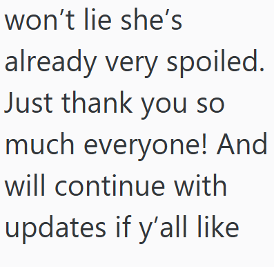 won't lie she's already very spoiled. Just thank you so much everyone! And will continue with updates if y'all like