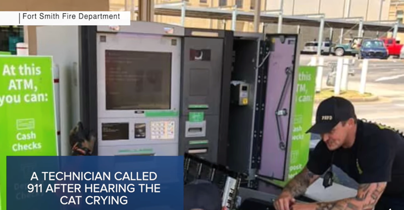 Fort Smith Fire Department At this ATM, you can: Cash Checks this TM can ash 7173 locks Che A TECHNICIAN CALLED 911 AFTER HEARING THE CAT CRYING posit ATY