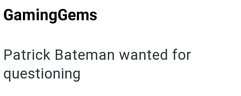 GamingGems Patrick Bateman wanted for questioning