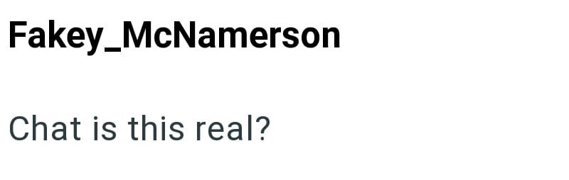 Fakey_McNamerson Chat is this real?