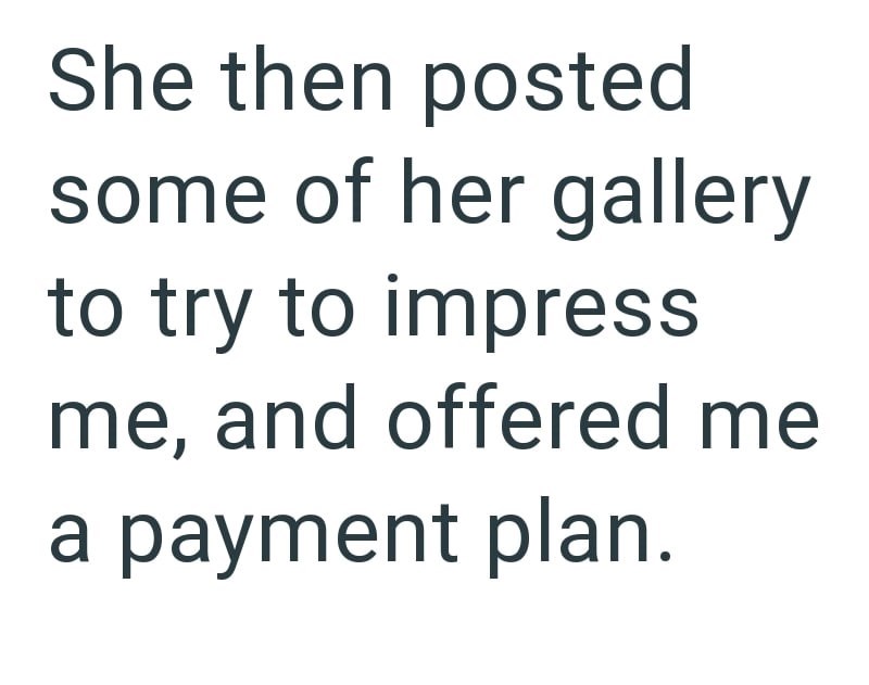 She then posted some of her gallery to try to impress me, and offered me a payment plan.