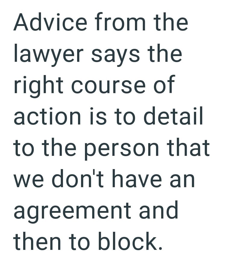 Advice from the lawyer says the right course of action is to detail to the person that we don't have an agreement and then to block.