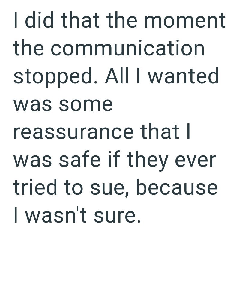 I did that the moment the communication stopped. All I wanted. was some reassurance that I was safe if they ever tried to sue, because I wasn't sure.