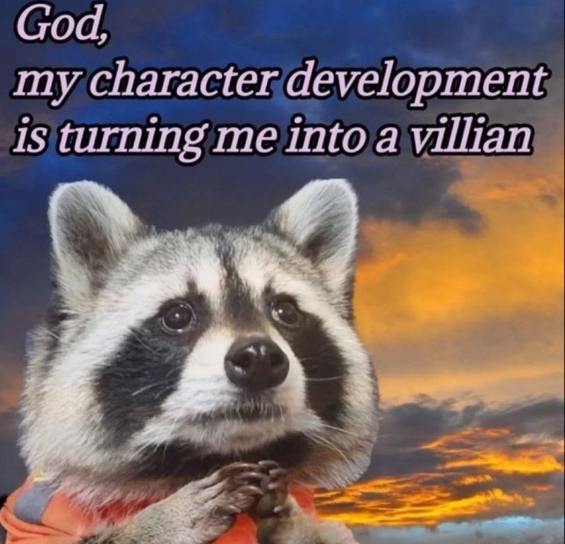 God, my character development is turning me into a villian