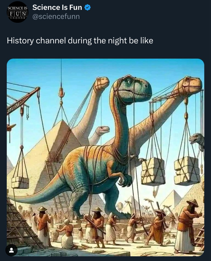 SCIENCE IS Science Is Fun FUN 1-1-2-3-5-8 @sciencefunn History channel during the night be like