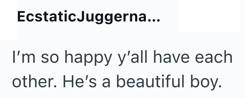 EcstaticJuggerna... I'm so happy y'all have each other. He's a beautiful boy.