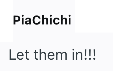 PiaChichi Let them in!!!