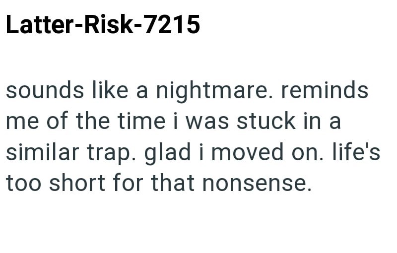 Latter-Risk-7215 sounds like a nightmare. reminds me of the time i was stuck in a similar trap. glad i moved on. life's too short for that nonsense.