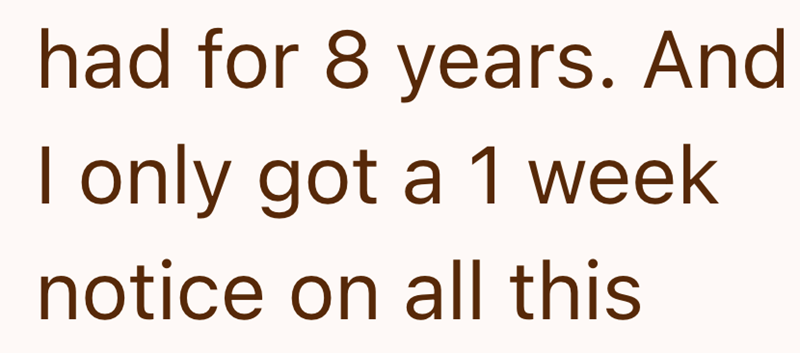 had for 8 years. And I only got a 1 week notice on all this