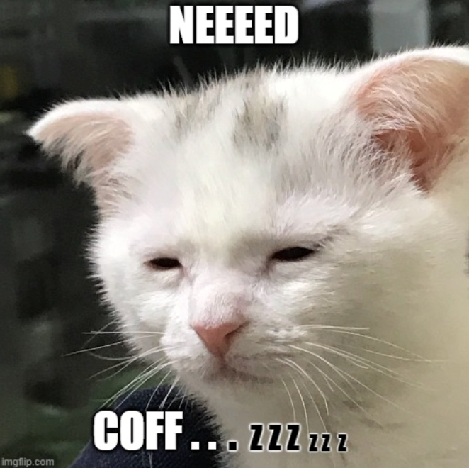 imgflip.com NEEEED COFF... ZZZ ZZZ