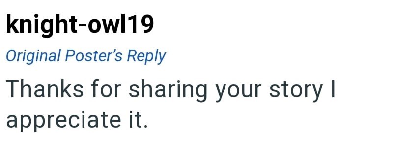 knight-owl19 Original Poster's Reply Thanks for sharing your story I appreciate it.