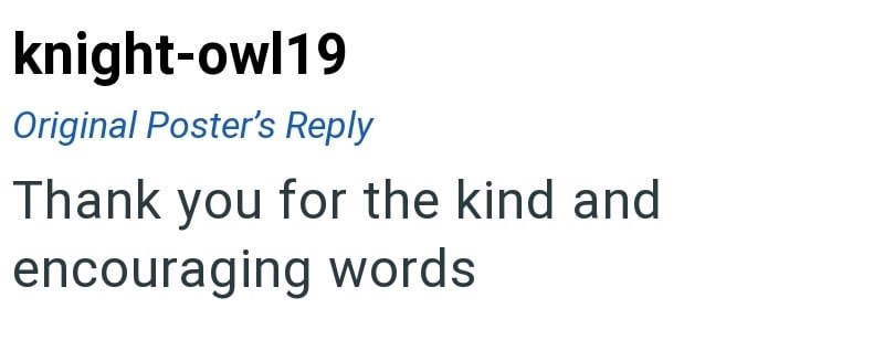 knight-owl19 Original Poster's Reply Thank you for the kind and encouraging words