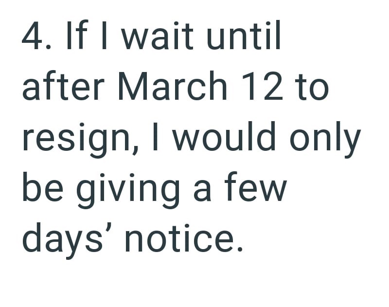 4. If I wait until after March 12 to resign, I would only be giving a few days' notice.