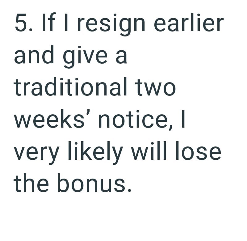 5. If I resign earlier and give a traditional two weeks' notice, I very likely will lose the bonus.