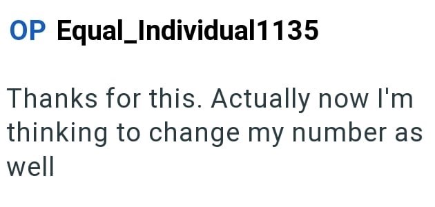 OP Equal_Individual 1135 Thanks for this. Actually now I'm thinking to change my number as well