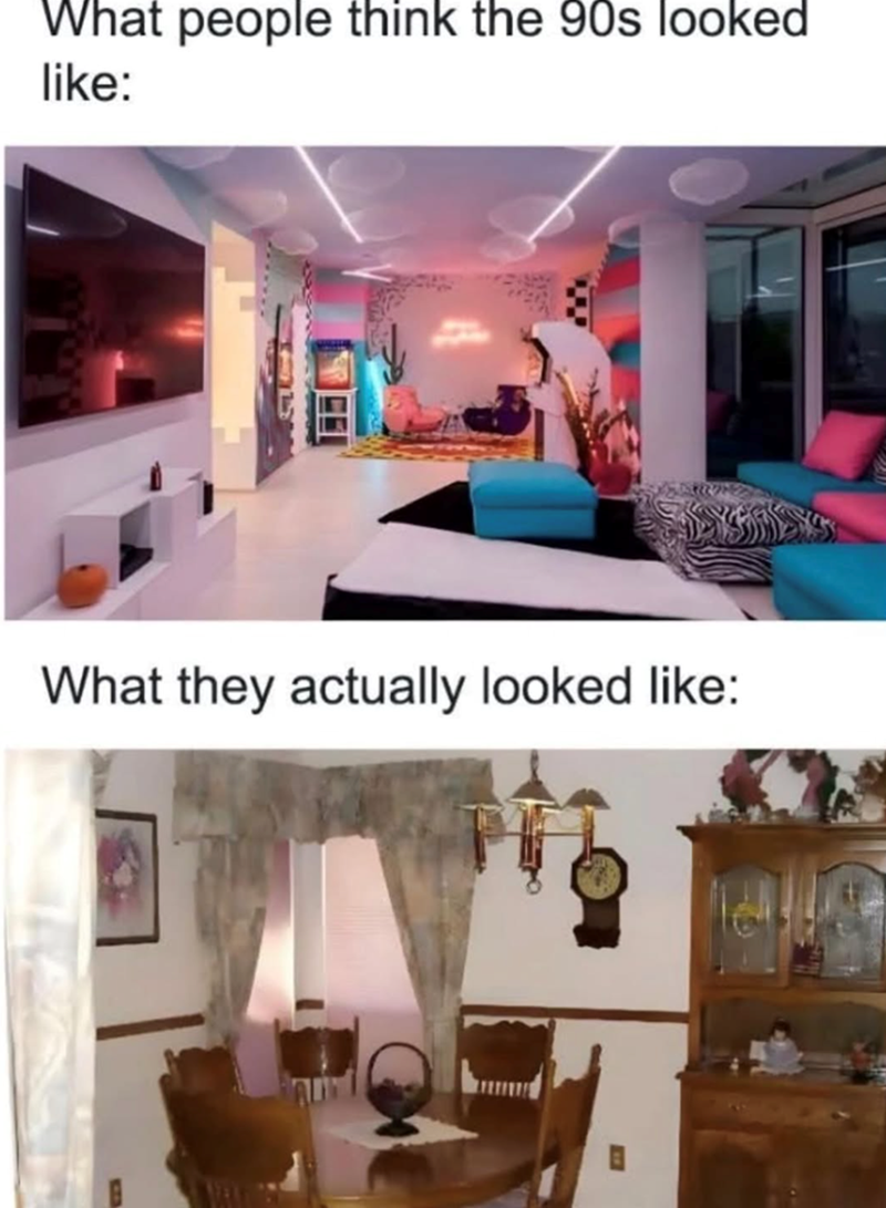 What people think the 90s looked like: What they actually looked like: