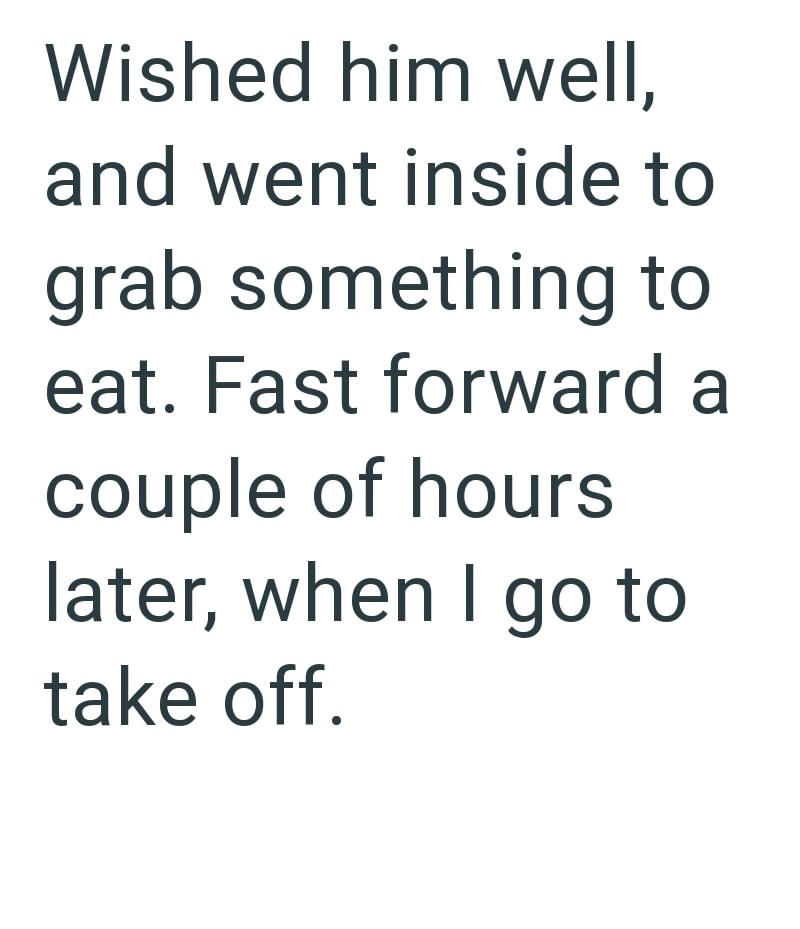 Wished him well, and went inside to grab something to eat. Fast forward a couple of hours later, when I go to take off.