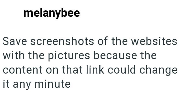 melanybee Save screenshots of the websites with the pictures because the content on that link could change it any minute