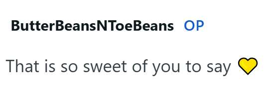 ButterBeans NToeBeans OP That is so sweet of you to say