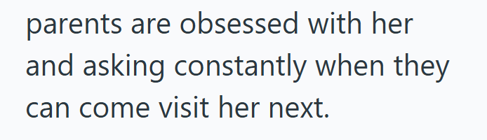 parents are obsessed with her and asking constantly when they can come visit her next.