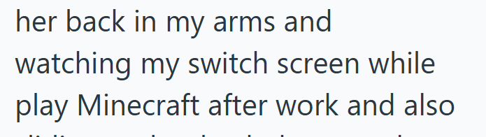 her back in my arms and watching my switch screen while play Minecraft after work and also