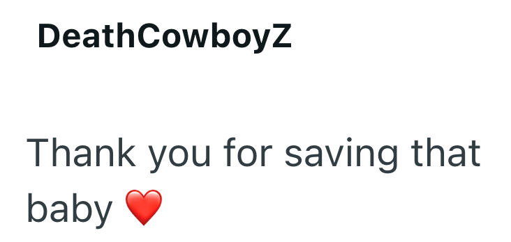 DeathCowboyZ Thank you for saving that baby