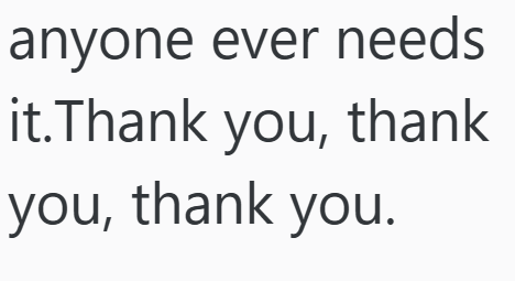 anyone ever needs it.Thank you, thank you, thank you.