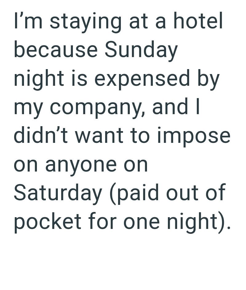 I'm staying at a hotel because Sunday night is expensed by my company, and I didn't want to impose on anyone on Saturday (paid out of pocket for one night).