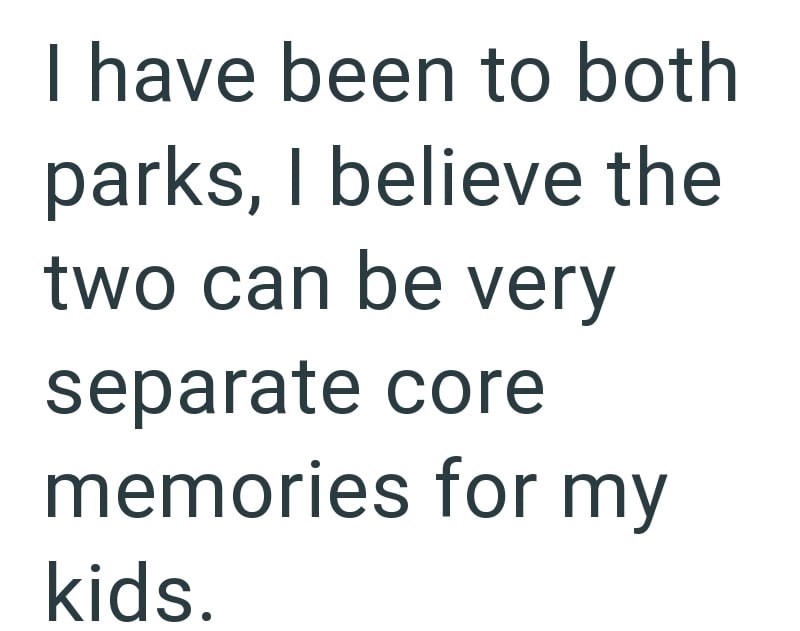 I have been to both parks, I believe the two can be very separate core memories for my kids