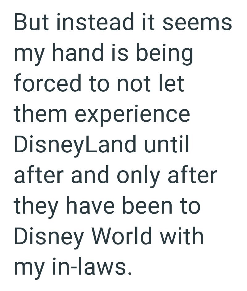 But instead it seems my hand is being forced to not let them experience DisneyLand until after and only after they have been to Disney World with my in-laws.