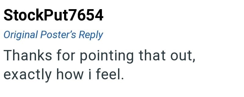 StockPut7654 Original Poster's Reply Thanks for pointing that out, exactly how i feel.