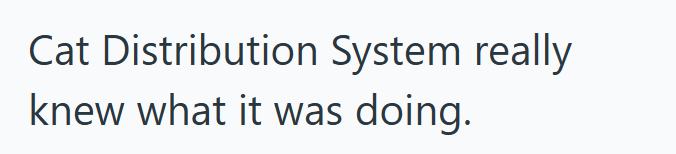 Cat Distribution System really knew what it was doing.