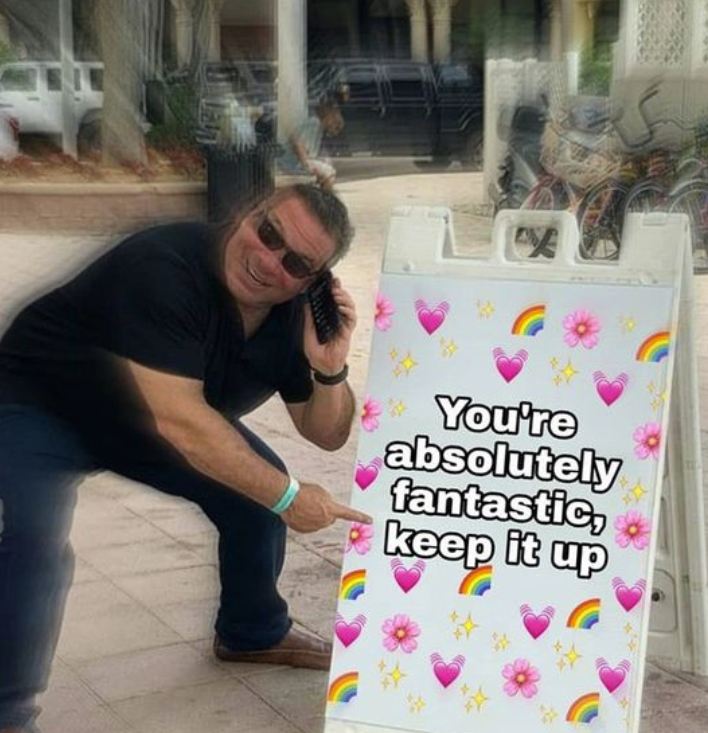 E You're absolutely fantastic, keep it up