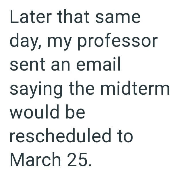 Later that same day, my professor sent an email saying the midterm would be rescheduled to March 25.