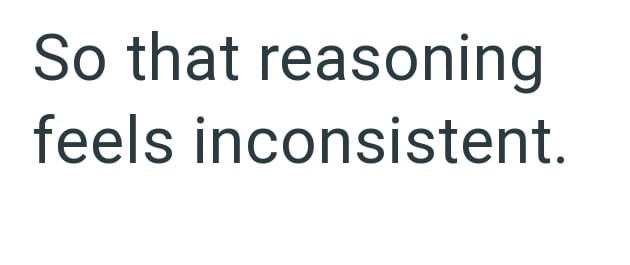 So that reasoning feels inconsistent.