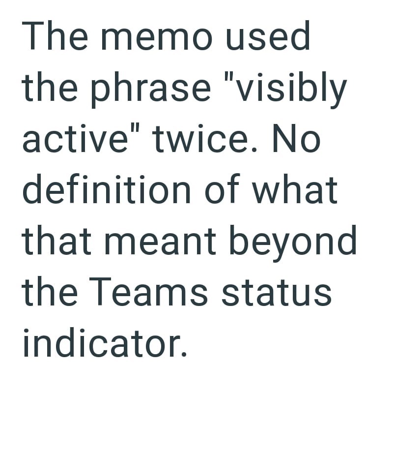 The memo used the phrase "visibly active" twice. No definition of what that meant beyond the Teams status indicator.