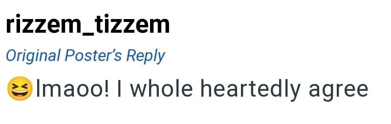 rizzem_tizzem Original Poster's Reply Imaoo! I whole heartedly agree