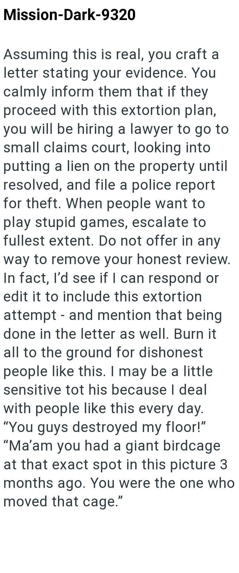 Mission-Dark-9320 Assuming this is real, you craft a letter stating your evidence. You calmly inform them that if they proceed with this extortion plan, you will be hiring a lawyer to go to small claims court, looking into putting a lien on the property until resolved, and file a police report for theft. When people want to play stupid games, escalate to fullest extent. Do not offer in any way to remove your honest review. In fact, I'd see if I can respond or edit it to include this extortion at