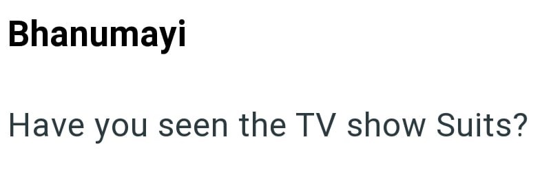 Bhanumayi Have you seen the TV show Suits?