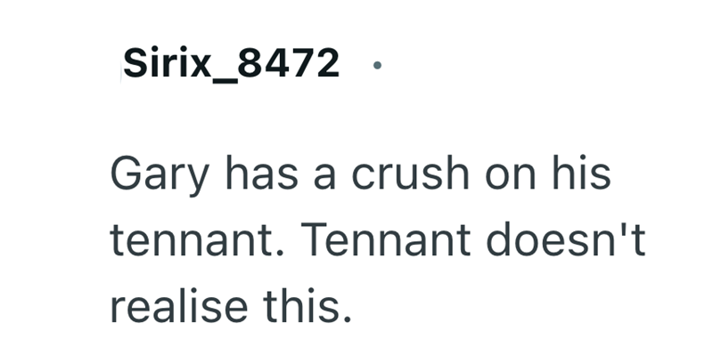 Sirix_8472. Gary has a crush on his tennant. Tennant doesn't realise this.