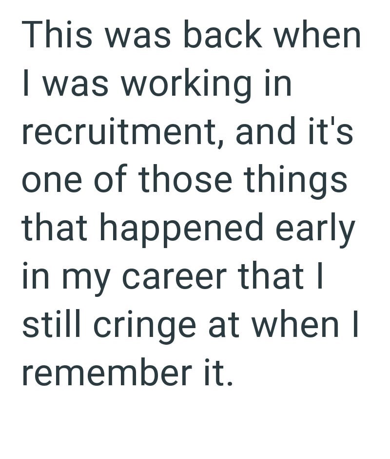 This was back when I was working in recruitment, and it's one of those things that happened early in my career that I still cringe at when I remember it.