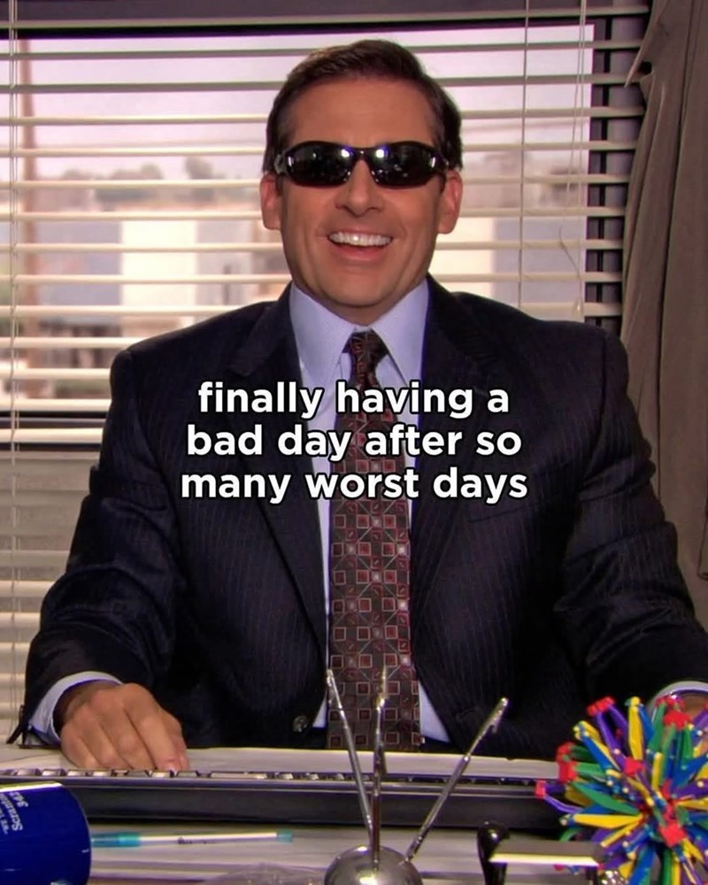 finally having a bad day after so many worst days