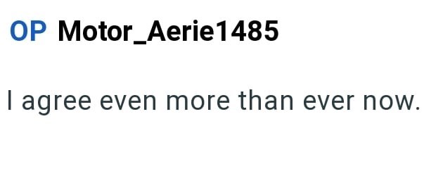 OP Motor_Aerie1485 I agree even more than ever now.