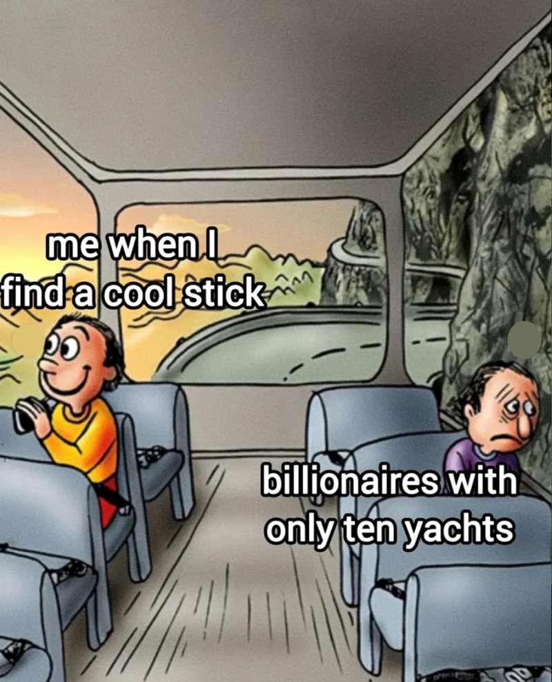 me when I find a cool stick billionaires with only ten yachts