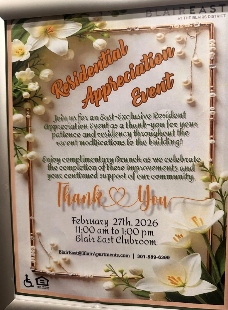 & AIREAST AT THE BLAIRS DISTRICT Residential Appreciat Event Join us for an East-Exclusive Resident appreciation Event as a thank-you for your patience and residency throughout the recent modifications to the building! Enjoy complimentary Brunch as we celebrate the completion of these improvements and your continued support of our community. Thank You February 27th, 2026 11:00 am to 1:00 pm Blair East Clubroom BlairEast@BlairApartments.com | 301-589-6399