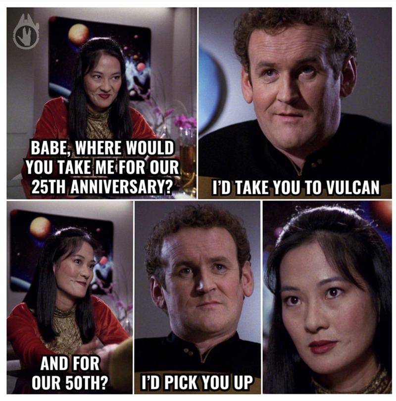 BABE, WHERE WOULD YOU TAKE ME FOR OUR 25TH ANNIVERSARY? I'D TAKE YOU TO VULCAN AND FOR OUR 50TH? I'D PICK YOU UP