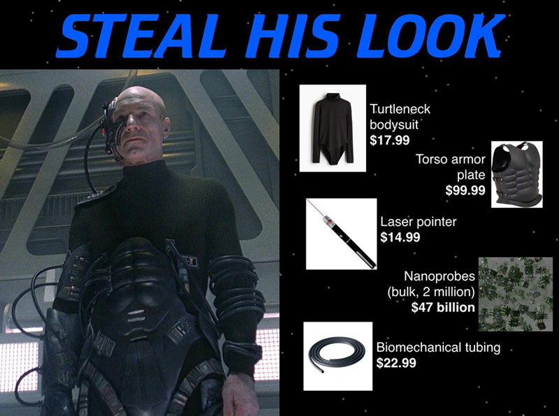 STEAL HIS LOOK M Turtleneck bodysuit $17.99 Torso armor plate $99.99 Laser pointer $14.99 Nanoprobes (bulk, 2 million) $47 billion Biomechanical tubing . $22.99